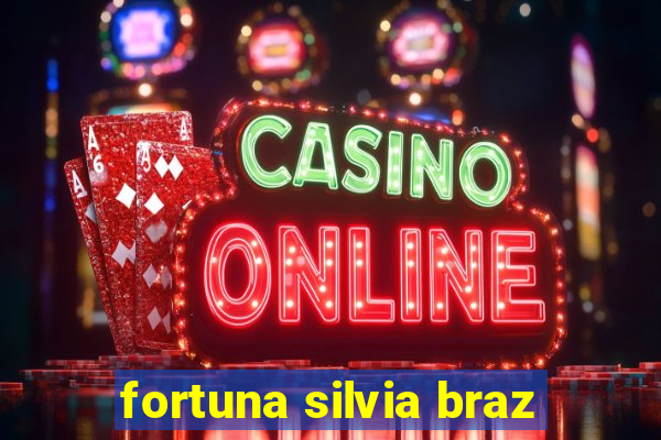 fortuna silvia braz